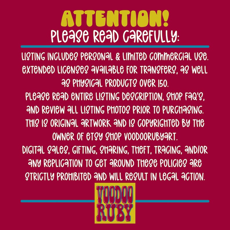 May include: A red background with yellow text that reads "ATTENTION! Please read carefully:". The text continues with information about the use of the artwork, including personal and limited commercial use, extended licenses, and physical products. The text also states that the artwork is copyrighted and any unauthorized use will result in legal action. The text ends with the words "VOODOO RUBY" in yellow letters on a red background.