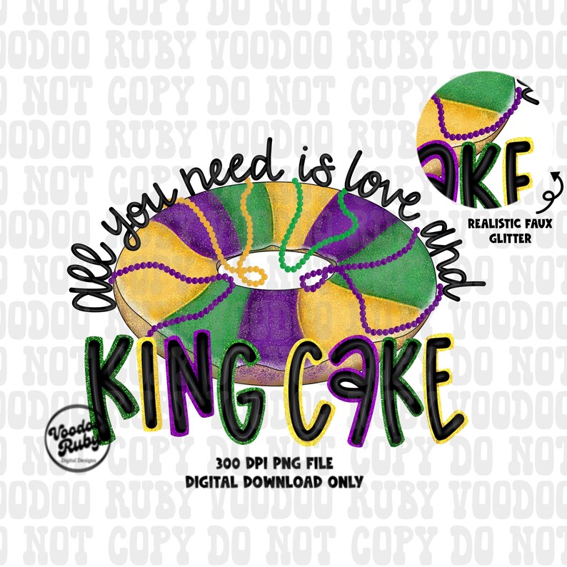 May include: All you need is love and king cake. A purple, green, and yellow king cake with purple beads. The text 'All you need is love and king cake' is written in black with a white outline. The text '300 DPI PNG FILE DIGITAL DOWNLOAD ONLY' is written in black at the bottom of the image.