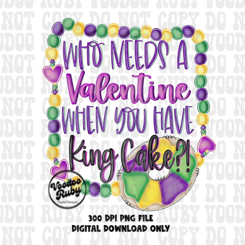 May include: A digital graphic design featuring a rectangular frame of purple, green, and yellow beads with heart-shaped accents. The text reads Who Needs A Valentine When You Have King Cake?! with a colorful donut illustration and Voodoo Ruby logo.