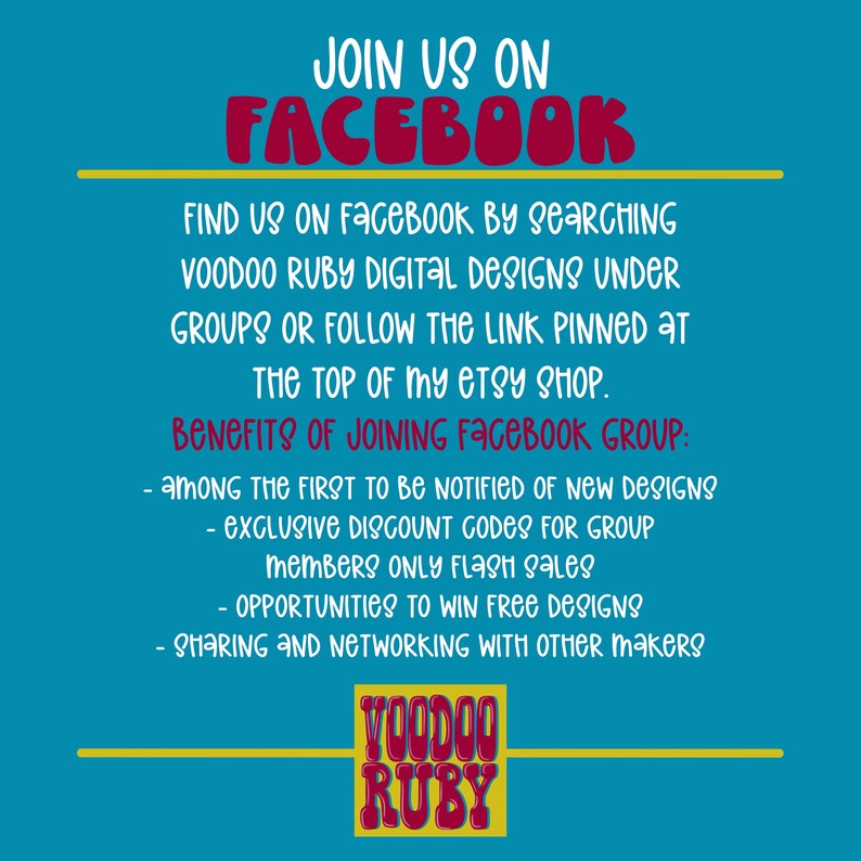 May include: A blue and yellow graphic with the text "JOIN US ON FACEBOOK" in red. The text "FIND US ON FACEBOOK BY SEARCHING VOODOO RUBY DIGITAL DESIGNS UNDER GROUPS OR FOLLOW THE LINK PINNED AT THE TOP OF MY ETSY SHOP." is in black. The text "BENEFITS OF JOINING FACEBOOK GROUP:" is in red. The text "AMONG THE FIRST TO BE NOTIFIED OF NEW DESIGNS EXCLUSIVE DISCOUNT CODES FOR GROUP MEMBERS ONLY FLASH SALES OPPORTUNITIES TO WIN FREE DESIGNS SHARING AND NETWORKING WITH OTHER MAKERS" is in black. The text "VOODOO RUBY" is in red.