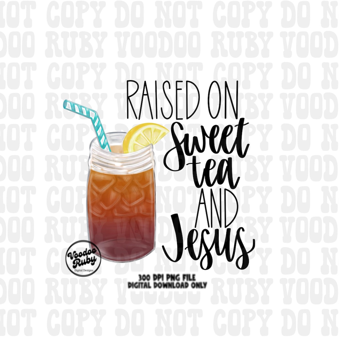Try Jesus Tea Raised on Sweet Tea and Jesus PNG - Christian Digital Download - Etsy