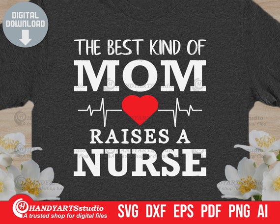 The Best Kind Of Mom Raise A Nurse Tees Gift For Nurse Mom The Best Kind Of Mom Raise A Nurse Tees Gift For Nurse Mom