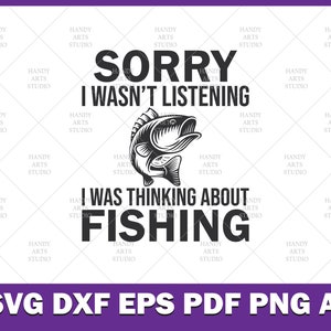 Desculpe, eu não estava ouvindo, eu estava pensando em pescar arquivo de corte svg | temporada de pesca svg, vida de pesca svg, amante da pesca svg