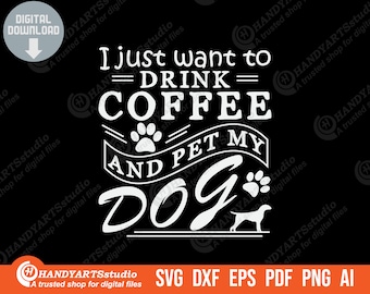 I just want to drink coffee and pet my dog svg file, dog lover svg, coffee and dog svg, pet dog shirt png, animal svg