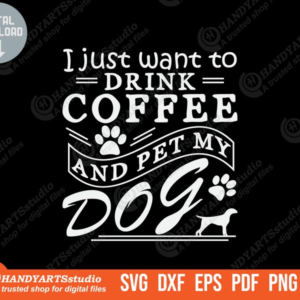 I just want to drink coffee and pet my dog svg file, dog lover svg, coffee and dog svg, pet dog shirt png, animal svg