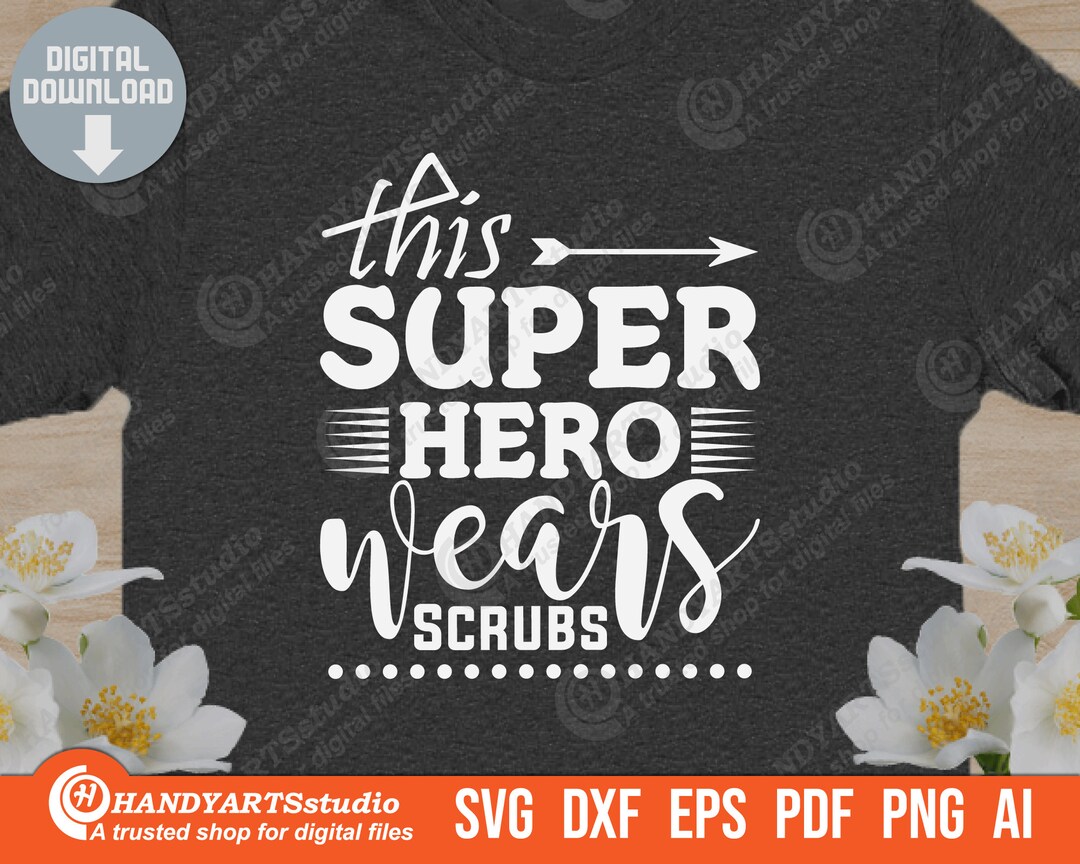 This Super Hero Wears Scrubs Svg Cut File Nursing Quote Svg - Etsy