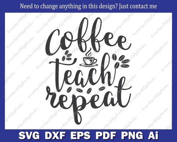 Download Coffee Teach Repeat Svg Teacher Svg Caffeine Quote Etsy