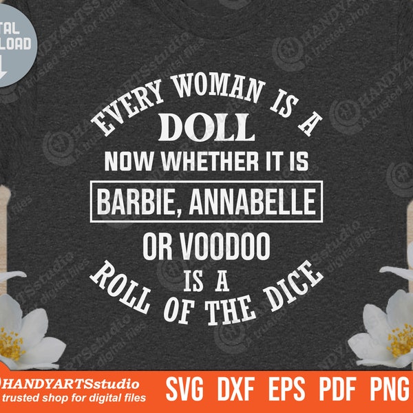 Every woman is a doll svg cut file, now whether it's barbie svg, annabelle or voodoo svg, funny girls quote svg