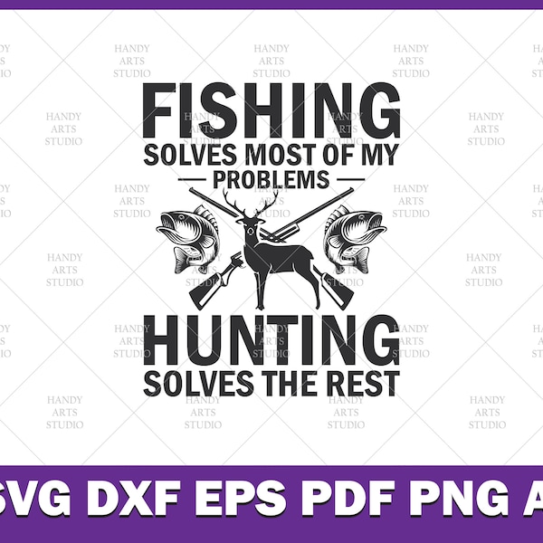 Fishing solves most of my problems hunting solves the rest svg | hunting and fishing svg file for cricut and silhouette