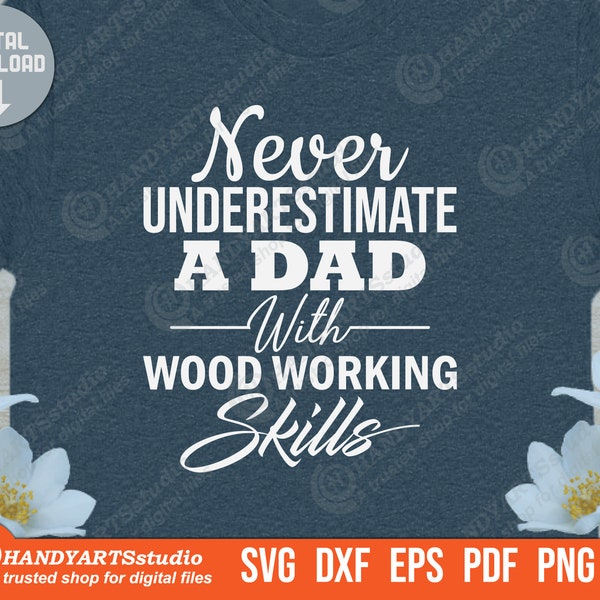 Never underestimate a dad with wood working skills svg, wood worker svg, carpenter life svg, carpenter quote svg