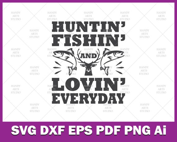 Download Hunting Fishing And Loving Everyday Svg Cutting File For Etsy