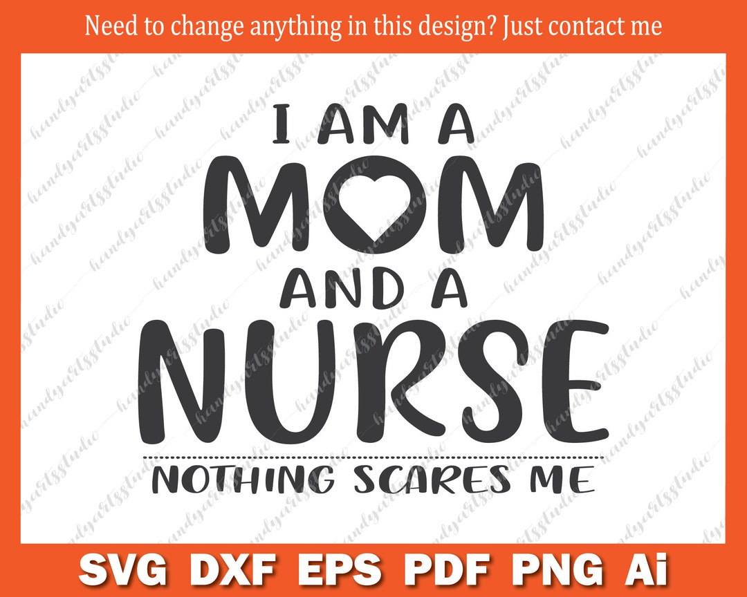 Mom Nurse Svg | I Am a Mom and a Nurse, Nothing Scares Me Svg File ...