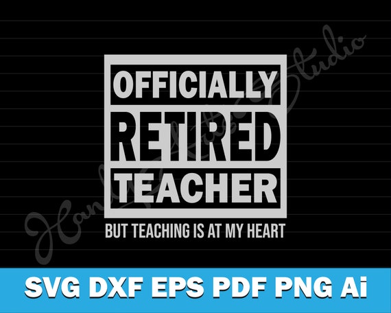 Officially Retired Teacher Svg File Teaching Is At Heart Svg Etsy