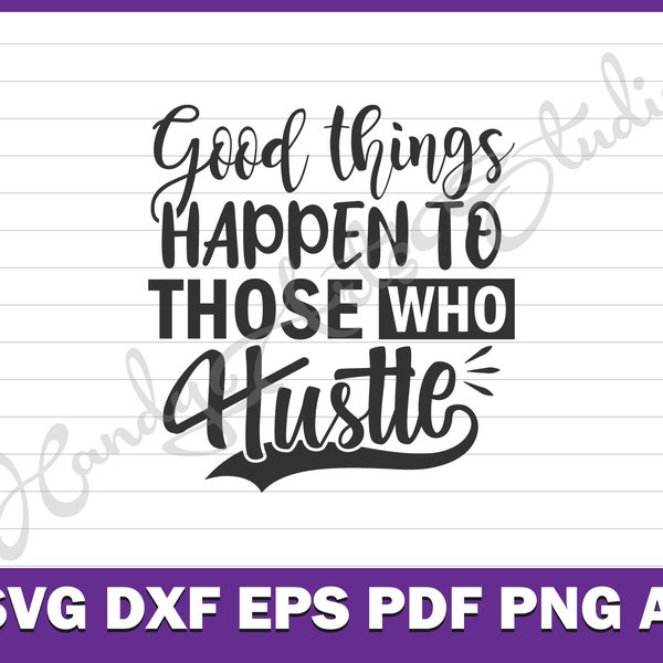 Good things happen to those who hustle- motivational saying quotes svg file | inspirational quote svg