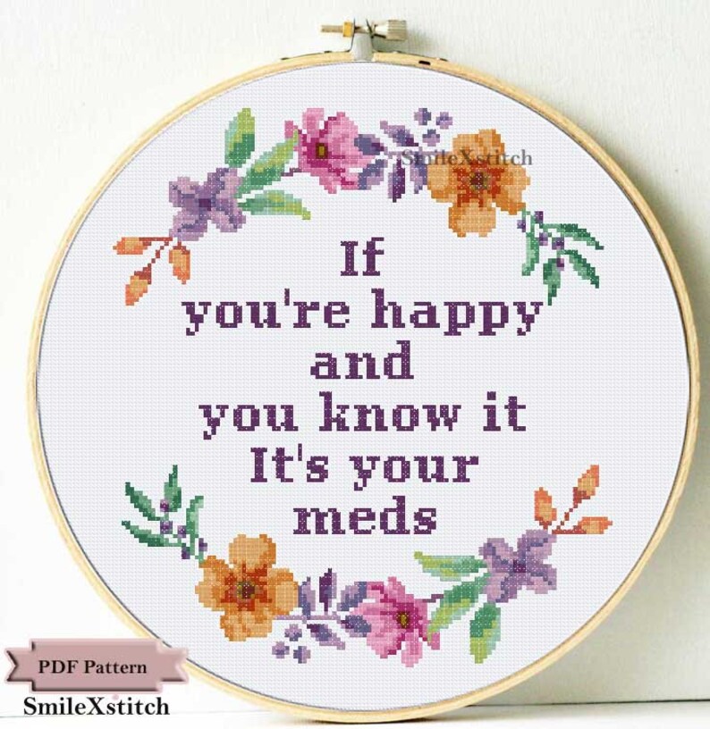 Funny cross stitch pattern If you/'re happy and you know it it/'s your meds easy beginner modern funny wall decor home decor floral wreath