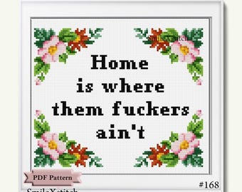 Funny cross stitch pattern "Home is where them fuckers ain't" pdf instant download funny sassy snarky subversive modern flowers introvert