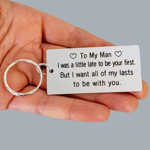 Personalized Keychain Gift for Boyfriend To my Man I Was Late to Be Your First Custom Engraved Love Quote Keyring Relationship Man Gift