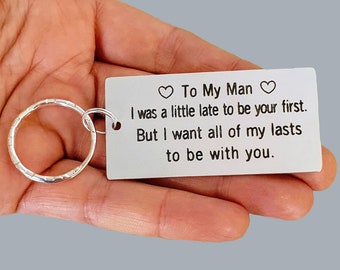 Personalized Keychain Gift for Boyfriend To my Man I Was Late to Be Your First Custom Engraved Love Quote Keyring Relationship Man Gift