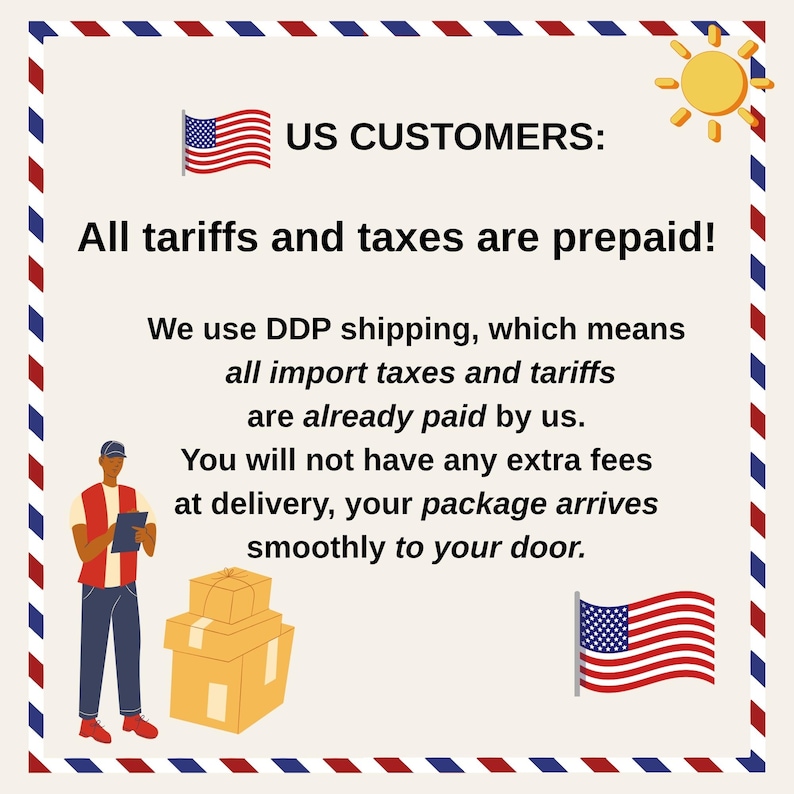 May include: Image with text for US customers, stating that all tariffs and taxes are prepaid. It features an American flag, a sun illustration, and a cartoon of a delivery person with packages.