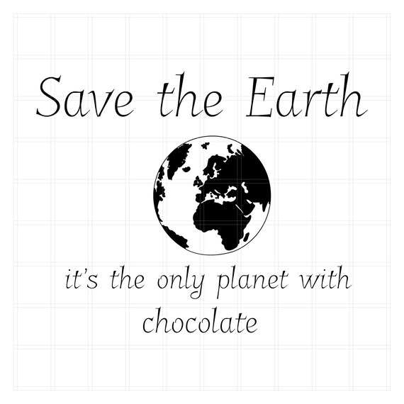 Download Save The Earth It S The Only Planet With Chocolat Svg Etsy