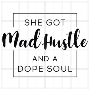 She Got Mad Hustle And A Dope Soul, Girl Boss, Hustle svg, Empowered Women, Womens Day, Cricut, cut files, png