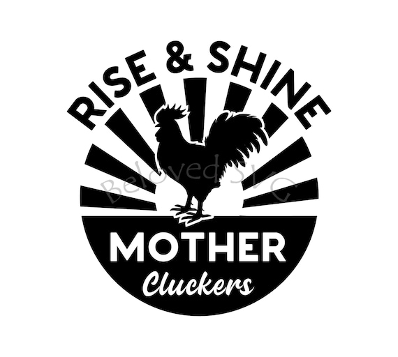 Download Rooster Rise And Shine Mother Cluckers SVG PNG Digital ...
