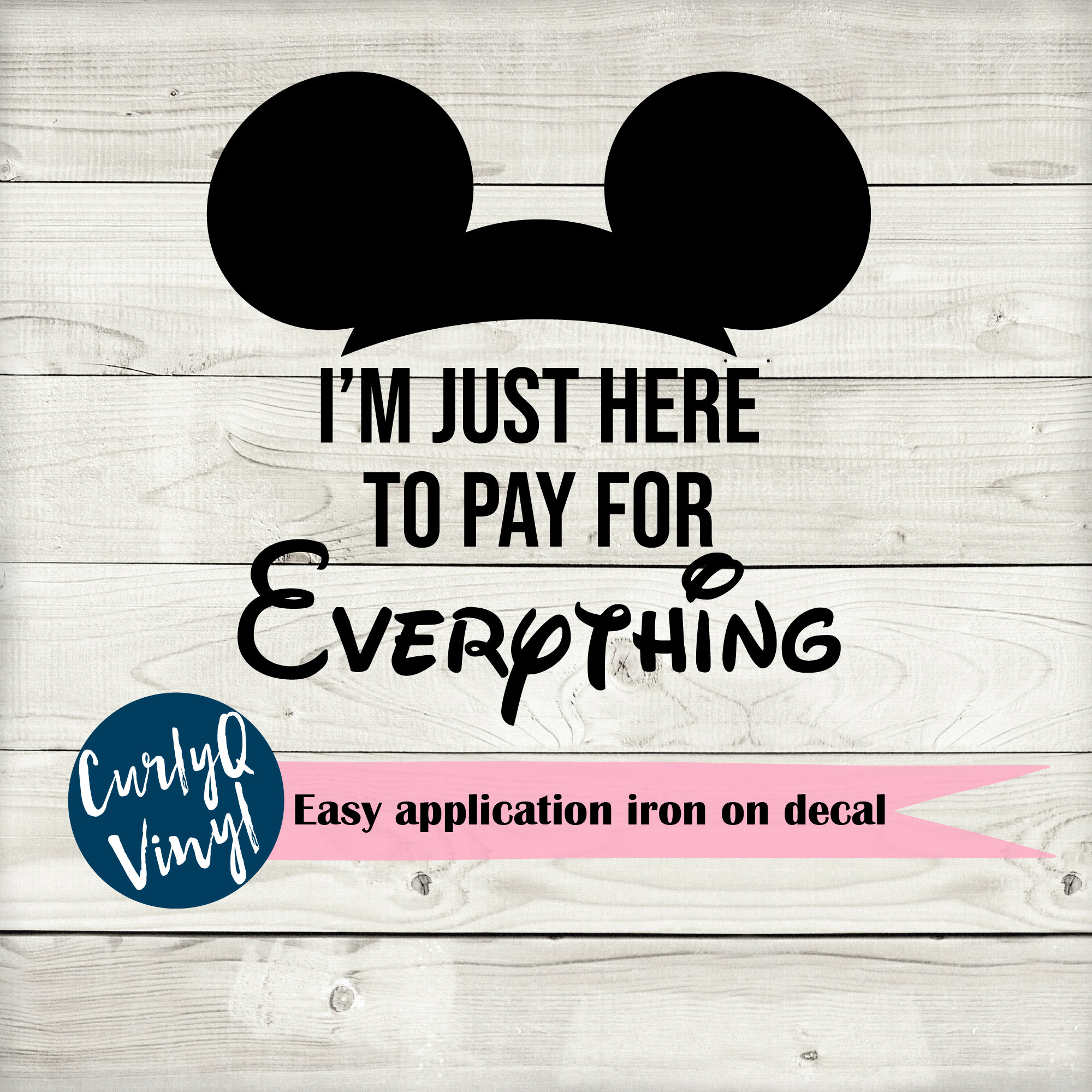Disney Shirt Iron On I'm Just Here to Pay for Everything - Etsy UK