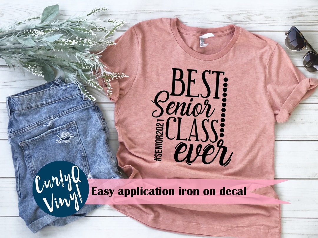 Best Senior Class Ever, 2021, Iron on Decal, Heat Transfer, Graduation, Graduate, Senior, High