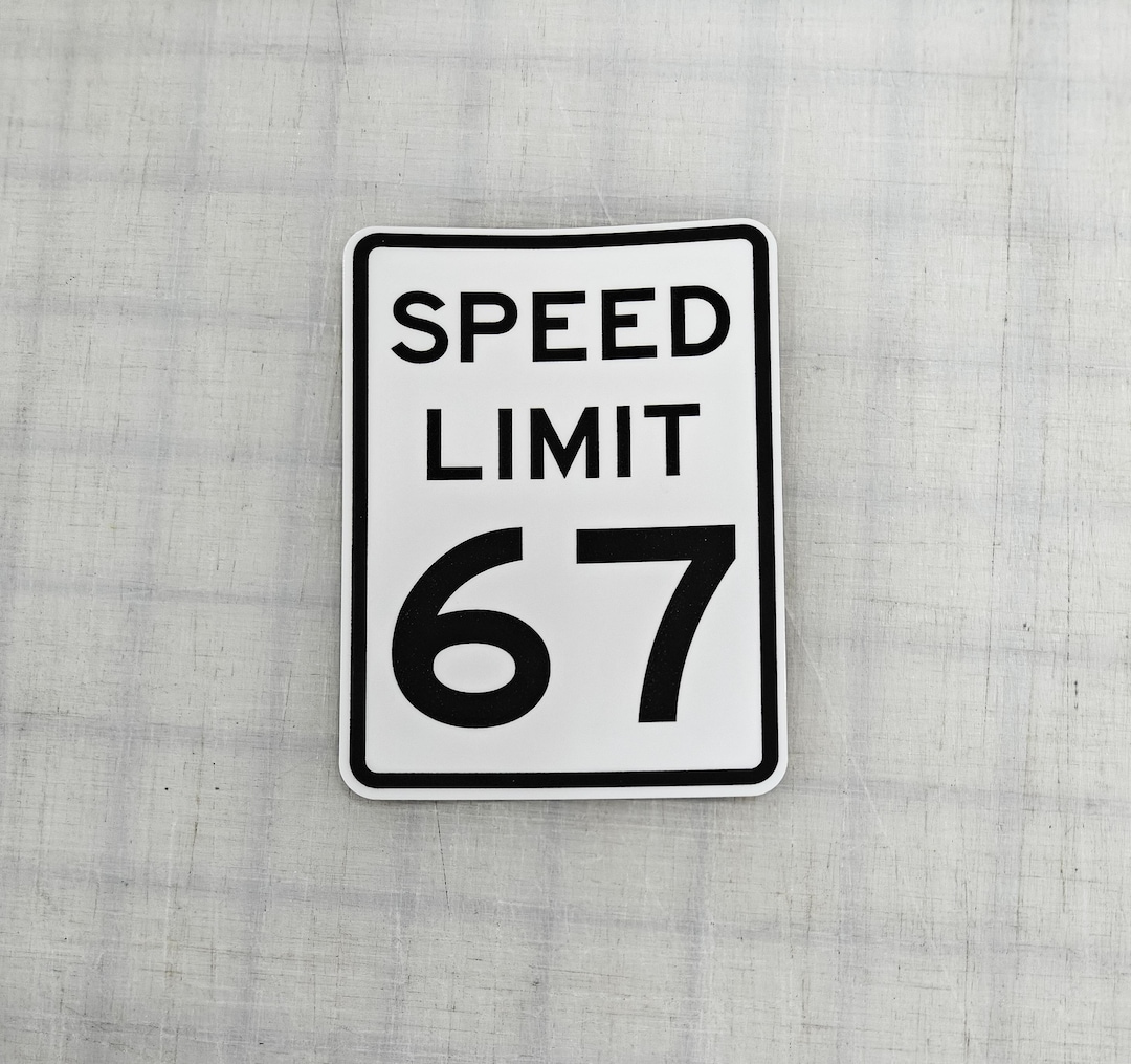 Speed Limit 67 Vinyl Sticker / Road Sign / 6-7 Meme - Etsy