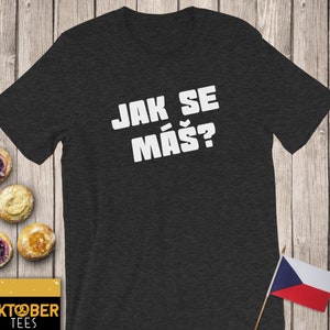 Jak Se Mas Czech Shirt, Czech Texan or Texas Czech Family or Group Festival Shirt, West Fest Bohemian T-shirt