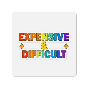 Colorful Die-Cut Magnet - &quot;Expensive & Difficult&quot; | Fun Office Decor, Gifts for Friends, Quirky Home Accessories