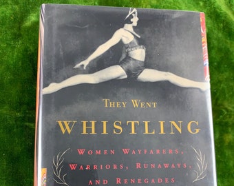 They Went Whistling: Women Wayfarers, Warriors, Runaways, and Renegades by Barbara Holland. Hardcover w/dustjacket. Pantheon, 2001