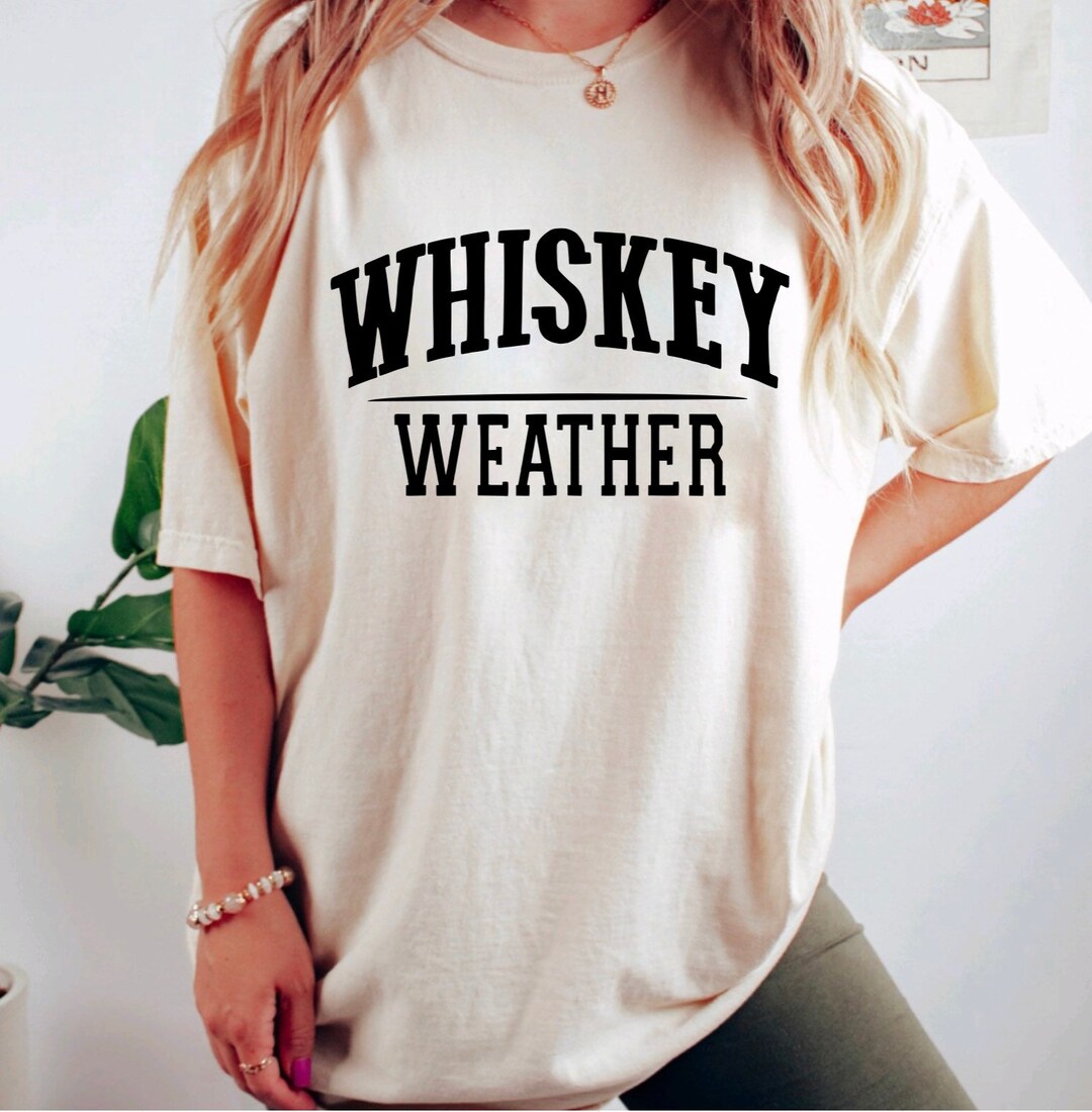 Whiskey Weather / Whiskey Weather Sweatshirt / Whisky T Shirt / Whisky