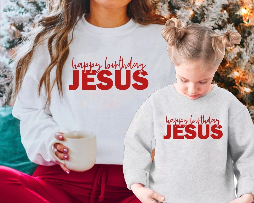 Happy Birthday Jesus Shirt / Happy Birthday Jesus Sweater / Happy Birthday Jesus Sweatshirt