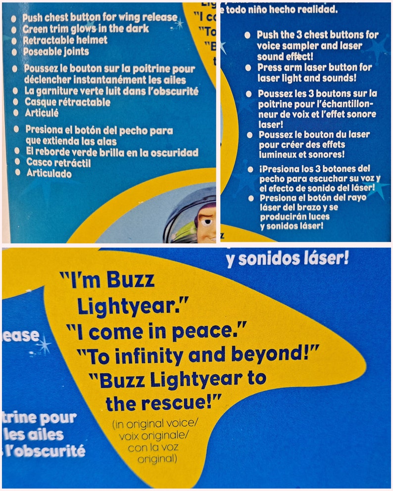 May include: A yellow and blue toy action figure of Buzz Lightyear from the Toy Story movie franchise. The figure has a light-up laser feature and sound effects. The figure is holding a laser gun and has a retractable helmet. The figure is standing on a blue background with the text "I'm Buzz Lightyear." "I come in peace." "To infinity and beyond!" "Buzz Lightyear to the rescue!" (in original voice/voix originale/con la voz original)