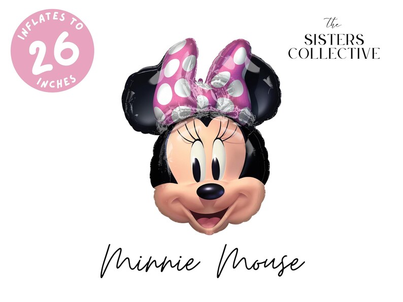 May include: A foil balloon shaped like the head of Minnie Mouse, featuring black ears, a pink bow with white polka dots, and a smiling face. The text "INFLATES TO 26 INCHES" appears in a pink circle, with "THE SISTERS COLLECTIVE" and "Minnie Mouse" text.
