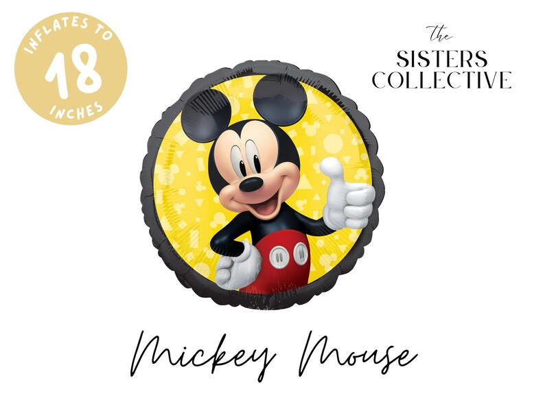 May include: A round foil balloon featuring Mickey Mouse giving a thumbs up against a yellow background with geometric shapes. The balloon has a black scalloped edge and text that reads "INFLATES TO 18 INCHES" and "the SISTERS COLLECTIVE" and "Mickey Mouse".