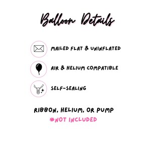 Puede incluir: Un gr&aacute;fico informativo titulado Balloon Details con texto negro sobre fondo blanco. Enumera caracter&iacute;sticas: enviado plano y sin inflar, compatible con aire y helio, y autosellable. Indica que la cinta, el helio o la bomba no est&aacute;n incluidos.