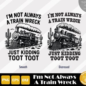 Ich bin nicht immer ein Zugunglück, ich mache nur Spaß, Toot Toot, Heißer Mess Humor, trendiges lustiges Png, Zugunglück Png, Zugunglück Humor