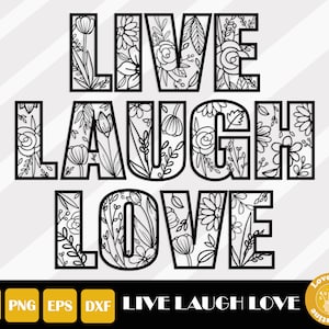 May include: Black and white digital download of a floral design with the words "LIVE LAUGH LOVE" in a bold font.
