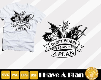 May include: Black and white graphic design featuring a dragon with wings spread, holding a sword and a 20-sided die. The design includes the text "Don't Worry I Have A Plan".