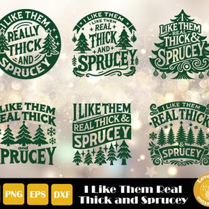 I Like Them Real Thick And Sprucey, Real Thick  Svg, Funny Christmas Svg, Christmas Sweatshirt, I Like Them Svg, Thick And Sprucey