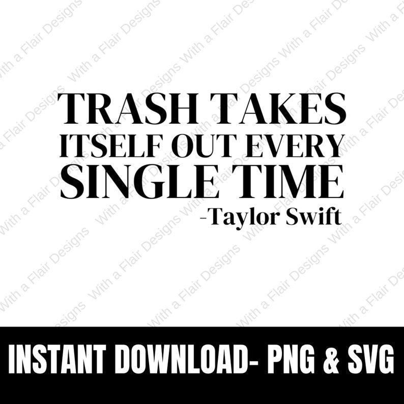 Trash Takes Itself Out Taylor Swift Quotes Eras Tour Merch Swiftie SVG