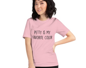 Petty is my Favorite Color T-Shirt, Best Friend Gift, Petty Shirt, Petty AF, Gift for Girlfriend