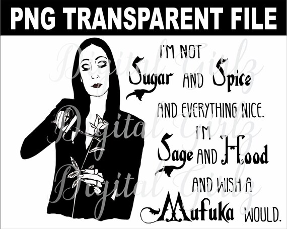 Morticia Addams Sublimation PNG Design. Addams Family. Sugar and Spice. Hood and Sage. Motherfucker. Motha Fucka. Wish a Mufuka Would. Witch