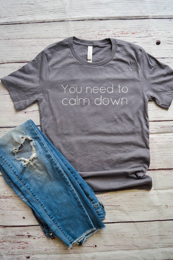 Calm Down Tshirt Taylor Swift Shirt Women Soft Tshirt Women Funny Saying Tshirt Bella Canvas Unisex Tshirt