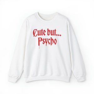 Cute but Psycho Sweater - Funny Sweatshirt, Horror shirt, crazy gift, Crazy Girl, Anti-social Shirt, Weird Gift Unisex Soft inside image 9
