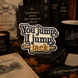 You Jump, I Jump, Jack Embroidered Iron-On Patch | Gilmore Girls Inspired | Rory Quote | 3” Embroidered Patch | Gift for Fans