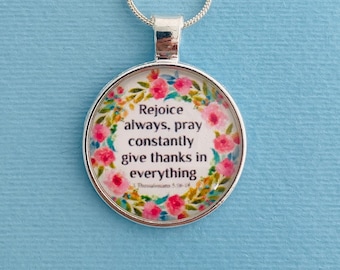 Floral Scripture Necklace - 1 Thessalonians 5:16-18 - Rejoice Always Pray Constantly Pendant