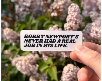 Bobby Newport Sticker – Funny TV Quote Decal – Political Humour – Pop Culture Gift – For Laptop Water Bottle Journal & More